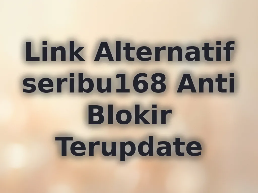 Link Alternatif seribu168 Anti Blokir Terupdate